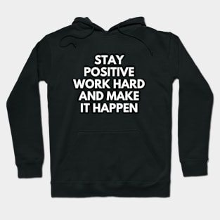 Stay Positive Work Hard And Make It Happen Hoodie